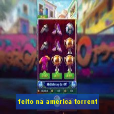 feito na america torrent